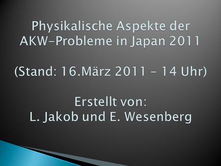 Physikalische Aspekte der AKW-Probleme in Japan 2011 (Stand: 16