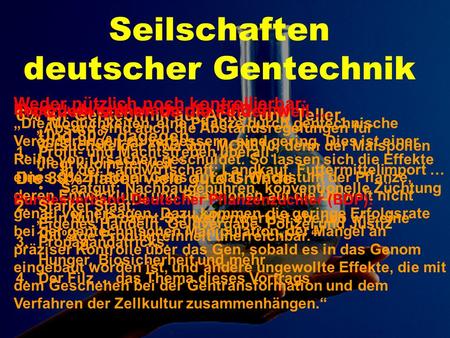 Die Quellen der folgenden Darstellung finden sich in der Broschüre Organisierte Unverantwortlichkeit, im Buch Monsanto auf Deutsch und auf www.biotech-seilschaften.de.vu.