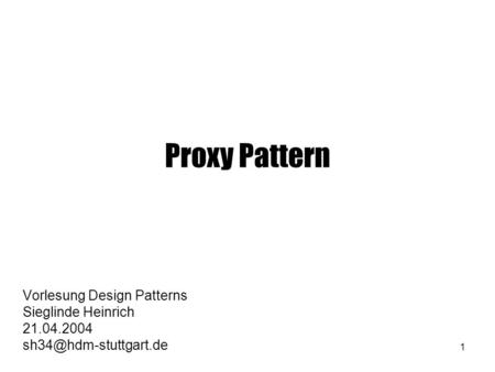 Proxy Pattern Vorlesung Design Patterns Sieglinde Heinrich