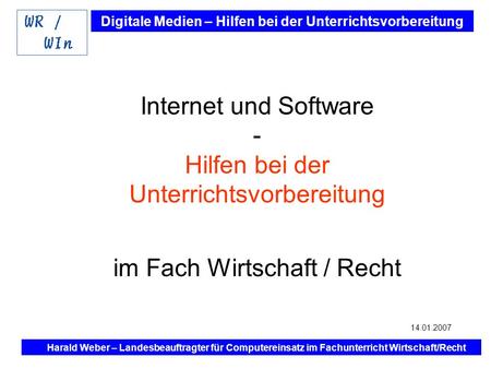 Digitale Medien – Hilfen bei der Unterrichtsvorbereitung Internet und Software - Hilfen bei der Unterrichtsvorbereitung im Fach Wirtschaft / Recht Harald.
