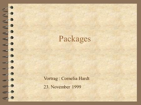 Packages Vortrag : Cornelia Hardt 23. November 1999.