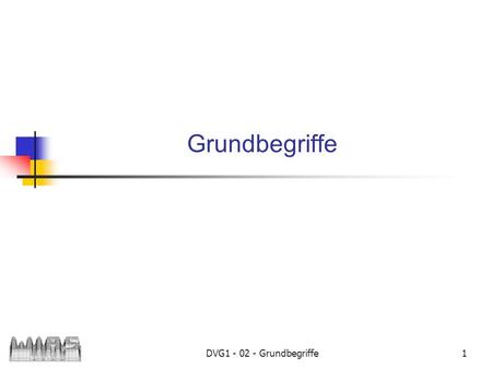 Grundbegriffe DVG1 - 02 - Grundbegriffe.
