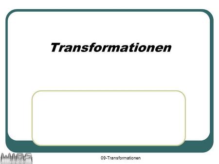 Transformationen 09-Transformationen.