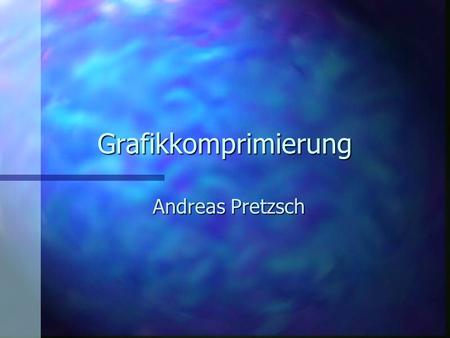 Grafikkomprimierung Andreas Pretzsch.