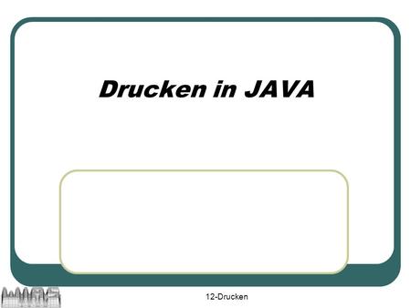 12-Drucken Drucken in JAVA. 12-Drucken2 Probleme beim Drucken: Es können nur graphische Informationen gedruckt werden. Die zu druckende Information muss.