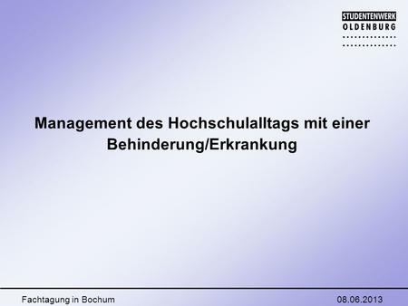 08.06.2013Fachtagung in Bochum Management des Hochschulalltags mit einer Behinderung/Erkrankung.