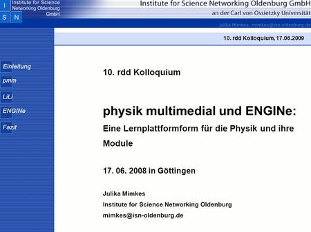 Einleitung pmm LiLi ENGINe Fazit 10. rdd Kolloquium, 17.06.2009 10. rdd Kolloquium physik multimedial und ENGINe: Eine Lernplattformform für die Physik.