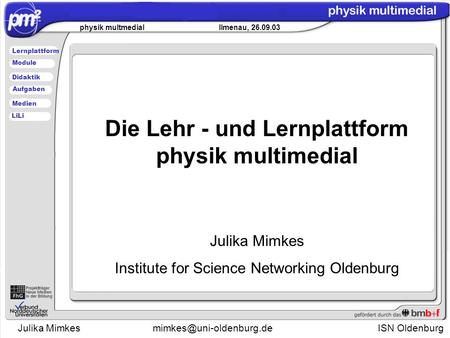 Julika ISN Oldenburg physik multmedial Ilmenau, 26.09.03 Lernplattform Didaktik Module Medien Aufgaben LiLi Die Lehr - und.
