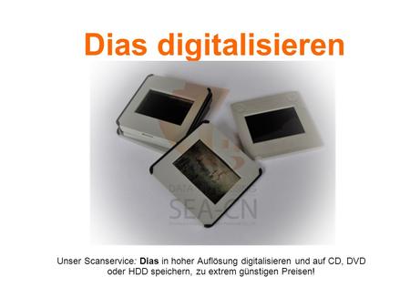Dias digitalisieren Unser Scanservice: Dias in hoher Auflösung digitalisieren und auf CD, DVD oder HDD speichern, zu extrem günstigen Preisen!