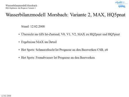 Wasserbilanzmodell Morsbach HQ1-Ergebnisse der Prognose-Variante 1 12.02.2008 Wasserbilanzmodell Morsbach: Variante 2, MAX, HQ5pnat Stand: 12.02.2008 Übersicht.