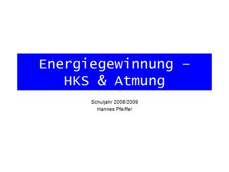 Energiegewinnung – HKS & Atmung