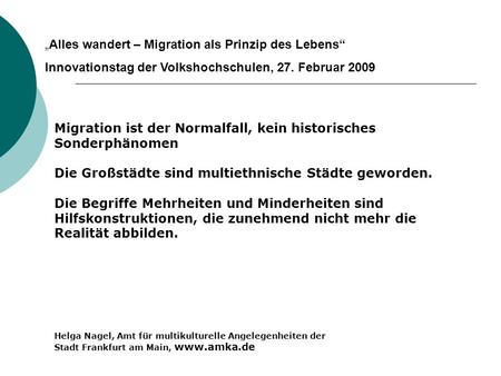 Alles wandert – Migration als Prinzip des Lebens Innovationstag der Volkshochschulen, 27. Februar 2009 Migration ist der Normalfall, kein historisches.