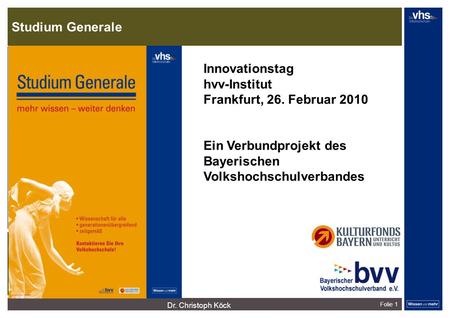 Studium Generale Dr. Christoph Köck Folie 1 Innovationstag hvv-Institut Frankfurt, 26.2. 2010 dunkelrotdunkelockerdunkelgraudunkelpetroldunkelliladunkelgründunkeloliv.