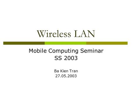 Wireless LAN Mobile Computing Seminar SS 2003 Ba Kien Tran 27.05.2003.