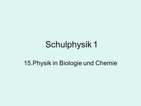 15.Physik in Biologie und Chemie