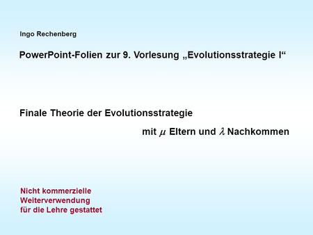 PowerPoint-Folien zur 9. Vorlesung „Evolutionsstrategie I“