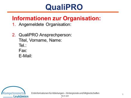 Erstinformationen für Abteilungen – Hintergründe und Mitgliedschaften 18.01.201 1 Informationen zur Organisation: 1.Angemeldete Organisation: 2.QualiPRO.