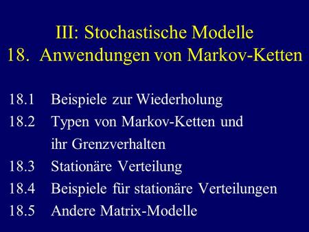 III: Stochastische Modelle 18. Anwendungen von Markov-Ketten