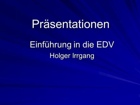 Einführung in die EDV Holger Irrgang