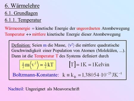 6. Wärmelehre 6.1. Grundlagen Temperatur Boltzmann-Konstante:
