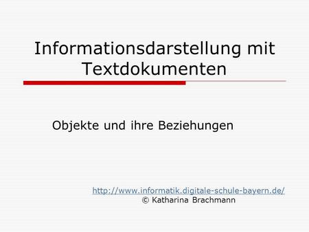 Informationsdarstellung mit Textdokumenten Objekte und ihre Beziehungen  © Katharina Brachmann.