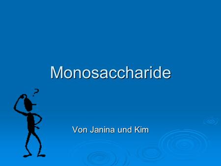 Monosaccharide Von Janina und Kim.