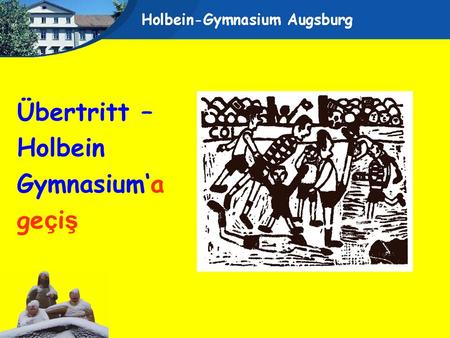 Übertritt – Holbein Gymnasiuma ge ç i ş. Andere Bänke – andere Kinder baska masalar – baska cocuklar SIE haben sich heute Abend Zeit genommen. Bu akşam.