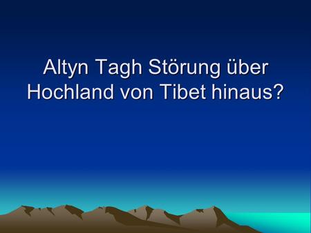 Altyn Tagh Störung über Hochland von Tibet hinaus?