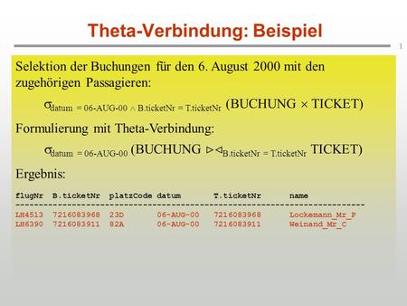 1 Theta-Verbindung: Beispiel Selektion der Buchungen für den 6. August 2000 mit den zugehörigen Passagieren: datum = 06-AUG-00 B.ticketNr = T.ticketNr.