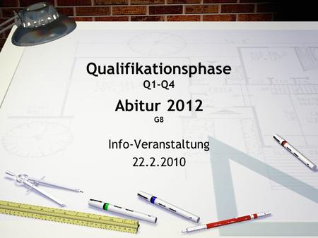 Qualifikationsphase Q1-Q4 Abitur 2012 G8 Info-Veranstaltung 22.2.2010.
