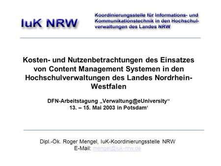 Kosten- und Nutzenbetrachtungen des Einsatzes von Content Management Systemen in den Hochschulverwaltungen des Landes Nordrhein-Westfalen DFN-Arbeitstagung.