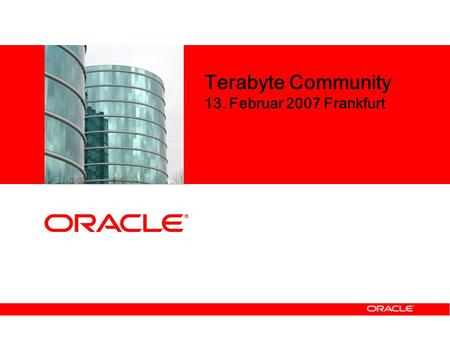 Terabyte Community 13. Februar 2007 Frankfurt. 1. Terabyte Community Sept. 2005 10 von ( 21 ) Firmen, 20 Teilnehmer Keine Betreiber anwesend Vorträge: