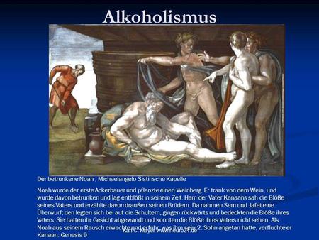 Alkoholismus Der betrunkene Noah , Michaelangelo Sistinsche Kapelle