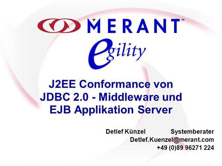 J2EE Conformance von JDBC 2.0 - Middleware und EJB Applikation Server Detlef KünzelSystemberater +49 (0)89 96271 224.