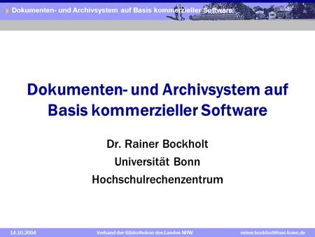 Dokumenten- und Archivsystem auf Basis kommerzieller Software 14.10.2004Verband der Bibliotheken des Landes Dokumenten-