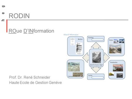 RODIN ROue DINformation Prof. Dr. René Schneider Haute Ecole de Gestion Genève.