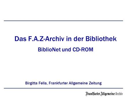Das F.A.Z-Archiv in der Bibliothek BiblioNet und CD-ROM