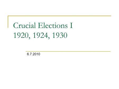 Crucial Elections I 1920, 1924, 1930 6.7.2010.