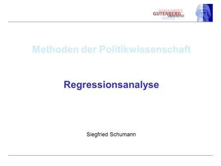 Methoden der Politikwissenschaft Regressionsanalyse Siegfried Schumann