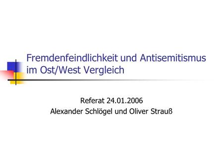 Fremdenfeindlichkeit und Antisemitismus im Ost/West Vergleich
