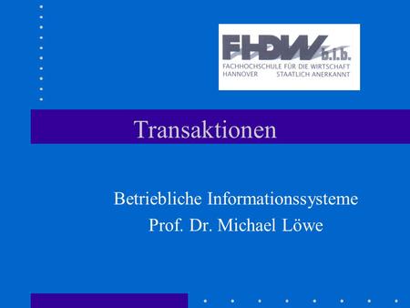 Betriebliche Informationssysteme Prof. Dr. Michael Löwe