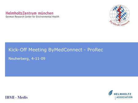 IBMI - Medis Kick-Off Meeting ByMedConnect - ProRec Neuherberg, 4-11-09.