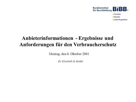 Anbieterinformationen - Ergebnisse und Anforderungen für den Verbraucherschutz Dr. Elisabeth M. Krekel Montag, den 8. Oktober 2001.