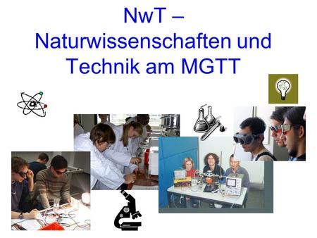 NwT – Naturwissenschaften und Technik am MGTT