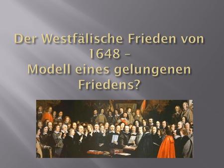 Der Westfälische Frieden von 1648 – Modell eines gelungenen Friedens?