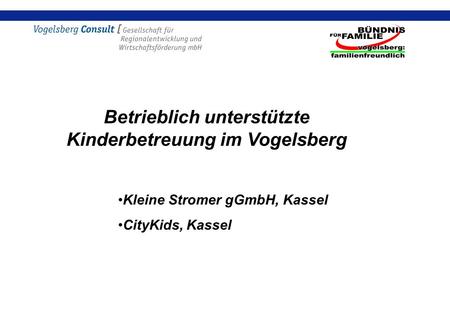 Betrieblich unterstützte Kinderbetreuung im Vogelsberg Kleine Stromer gGmbH, Kassel CityKids, Kassel.