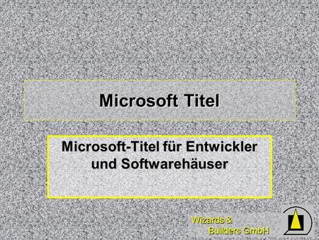 Wizards & Builders GmbH Microsoft Titel Microsoft-Titel für Entwickler und Softwarehäuser.