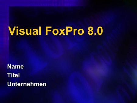 Visual FoxPro 8.0 NameTitelUnternehmen. Agenda 2.0 10 Jahre Visual FoxPro 10 Jahre Visual FoxPro Der Weg zu VFP 8.0 Der Weg zu VFP 8.0 Ziele von und Überblick.