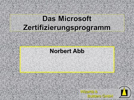 Wizards & Builders GmbH Das Microsoft Zertifizierungsprogramm Norbert Abb.