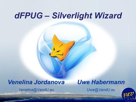 Uwe Habermann Venelina Jordanova dFPUG – Silverlight Wizard.
